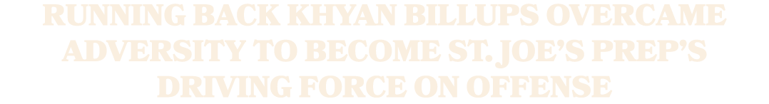 Running back Khyan Billups overcame adversity to become St. Joe’s Prep’s driving force on offense