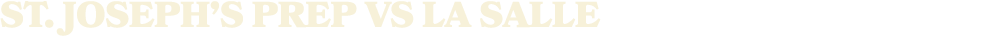 st. joseph’s prep vs LA SALLE