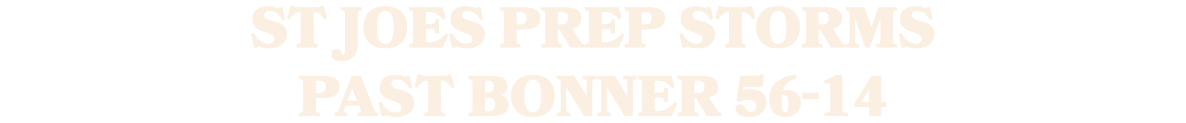St Joes Prep storms past Bonner 56 14