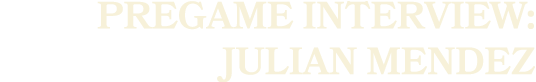 pregame interview: julian mendez