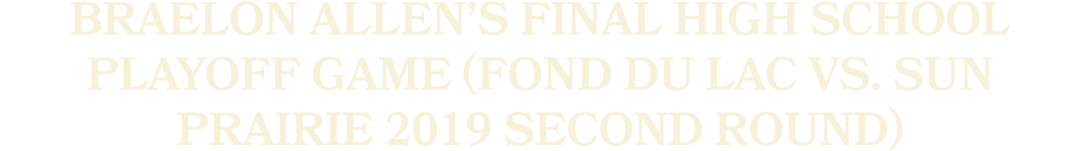 Braelon Allen’s Final High School Playoff Game (Fond du Lac vs. Sun Prairie 2019 Second Round)