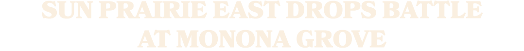 SUN PRAIRIE EAST DROPS BATTLE AT MONONA GROVE