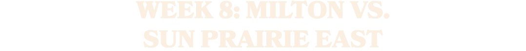 WEEK 8: MILTON VS. SUN PRAIRIE EAST 