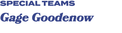 special teams Gage Goodenow