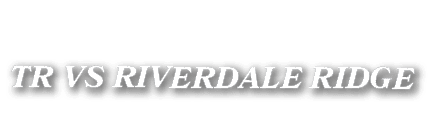 TR VS RIVERDALE RIDGE
