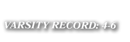 VARSITY RECORD: 4 6