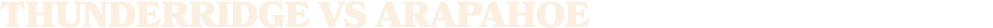 ThunderRidge vs arapahoe