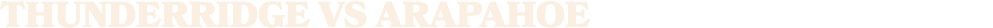 ThunderRidge vs arapahoe