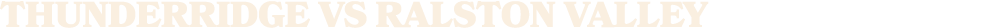 ThunderRidge vs RAlston valley