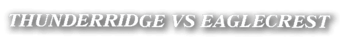 THUNDERRIDGE VS EAGLECREST