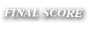 FINAL SCORE