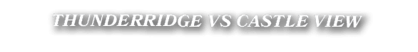 THUNDERRIDGE VS CASTLE VIEW