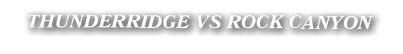 THUNDERRIDGE VS ROCK CANYON