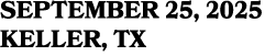 SEPTEMBER 25, 2025 KELLER, TX