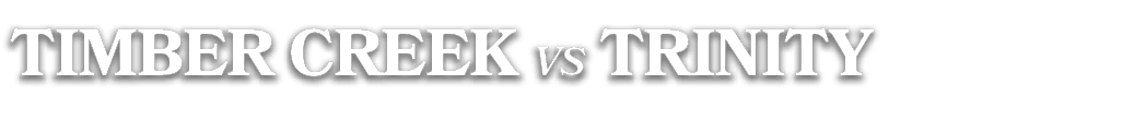 TIMBER CREEK vs TRINITY