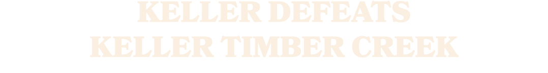 KELLER DEFEATS KELLER TIMBER CREEK