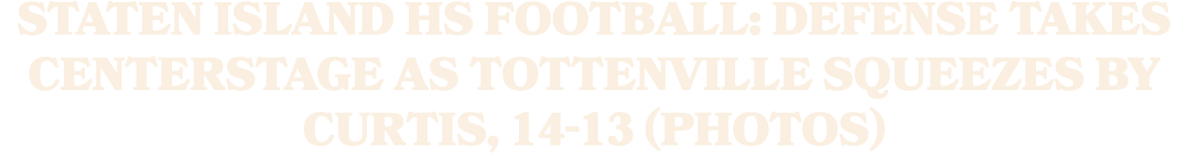 Staten Island HS football: Defense takes centerstage as Tottenville squeezes by Curtis, 14 13 (photos)