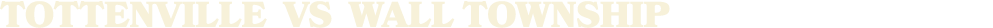 TOTTENVILLE vs WALL TOWNSHIP