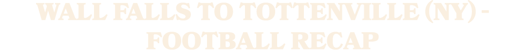 Wall falls to Tottenville (NY) Football recap