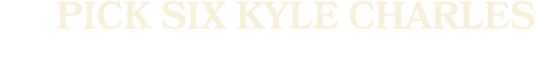 Pick six Kyle Charles