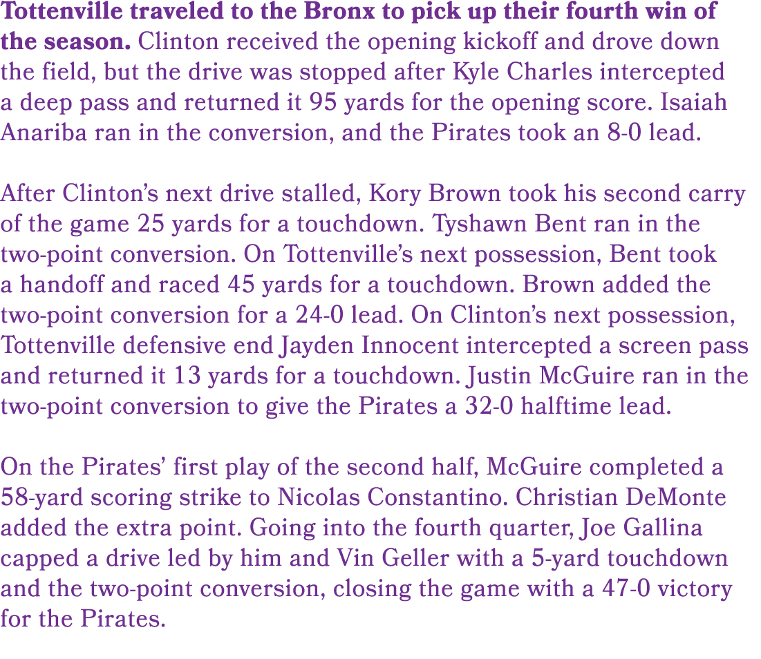 Tottenville traveled to the Bronx to pick up their fourth win of the season. Clinton received the opening kickoff and...
