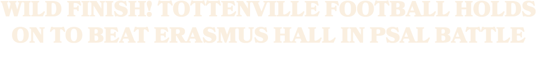 Wild finish! Tottenville football holds on to beat Erasmus Hall in PSAL battle