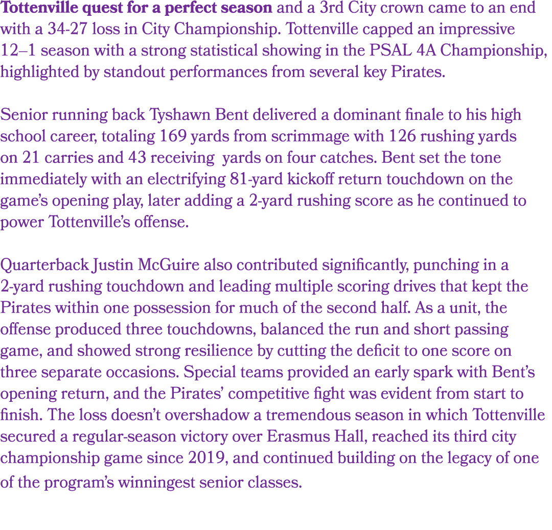 Tottenville quest for a perfect season and a 3rd City crown came to an end with a 34 27 loss in City Championship. To...