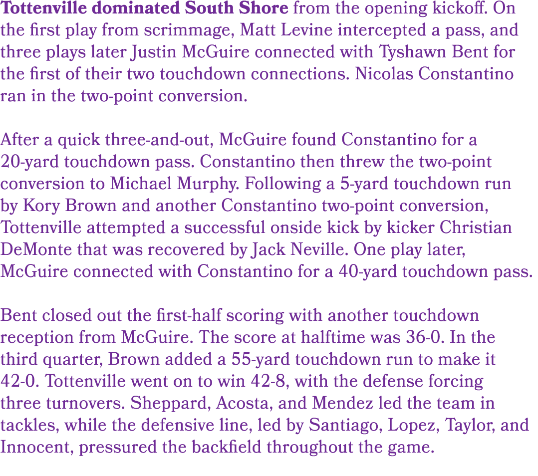 Tottenville dominated South Shore from the opening kickoff. On the first play from scrimmage, Matt Levine intercepted...