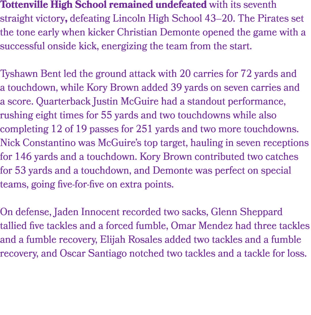 Tottenville High School remained undefeated with its seventh straight victory, defeating Lincoln High School 43–20. T...