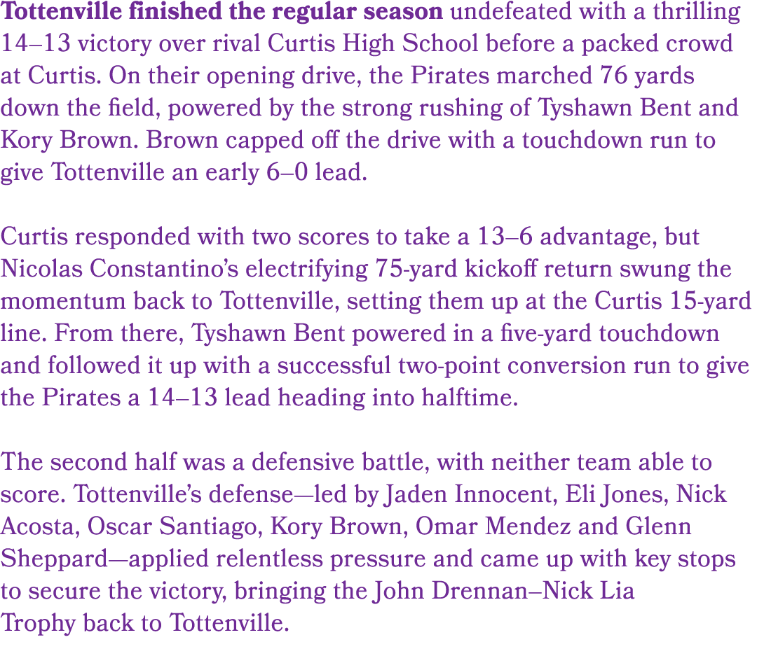 Tottenville finished the regular season undefeated with a thrilling 14–13 victory over rival Curtis High School befor...