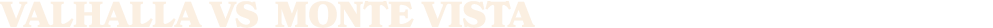 VALHALLA vs MONTE VISTA 