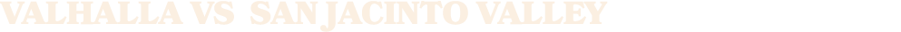 VALHALLA vs san jacinto valley