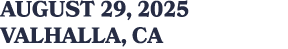 august 29, 2025 VALHALLA, CA