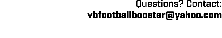 Questions? Contact: vbfootballbooster@yahoo.com