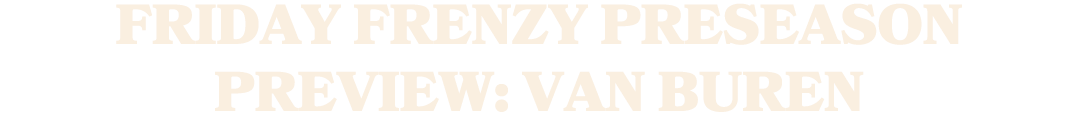 FRIDAY FRENZY PRESEASON PREVIEW: VAN BUREN