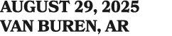 AUGUST 29, 2025 VAN BUREN, AR