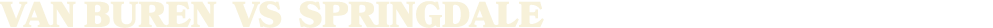 VAN BUREN vs springdale