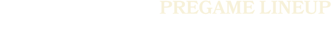 Pregame LINEUP