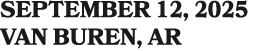 SEPTEMBER 12, 2025 VAN BUREN, AR