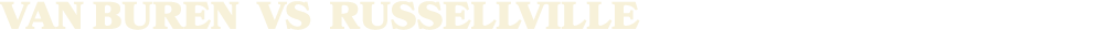 VAN BUREN vs RUSSELLVILLE