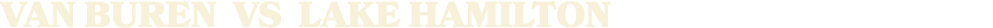VAN BUREN vs LAKE HAMILTON