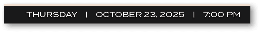 THURSDAY | OCTOBER 23, 2025 | 7:00 P