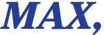 MAX, 