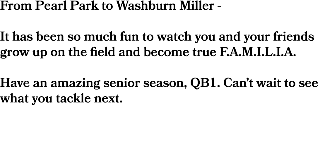 From Pearl Park to Washburn Miller It has been so much fun to watch you and your friends grow up on the field and bec...