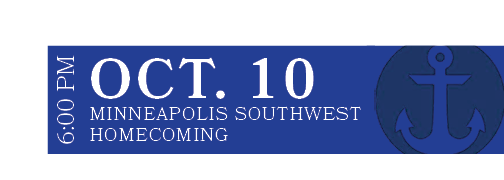Minneapolis Southwest homecoming,OCT. 10,6:00 P