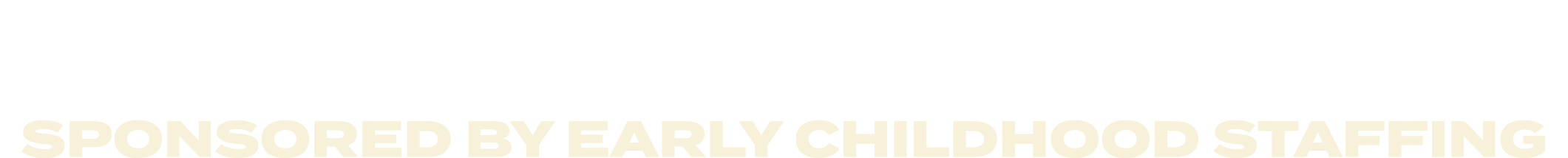  SPONSORED BY EARLY CHILDHOOD STAFFING