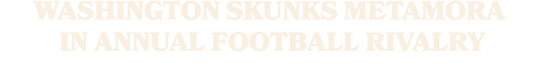 WASHINGTON SKUNKS METAMORA IN ANNUAL FOOTBALL RIVALRY