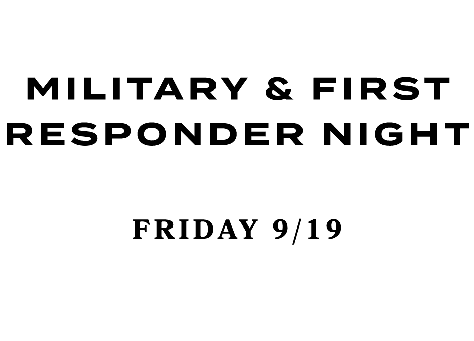  MILITARY & FIRST RESPONDER NIGHT FRIDAY 9/19 