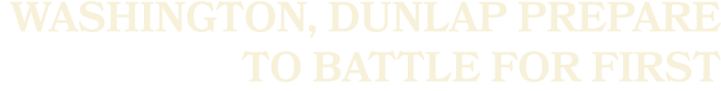 Washington, dunlap prepare to battle for first