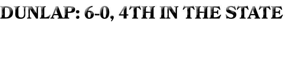 DUNLAP: 6 0, 4TH IN THE STATE